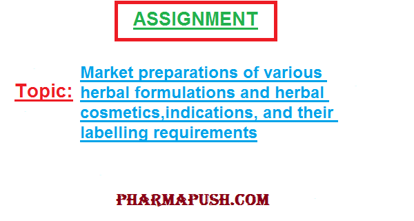Market preparations of various herbal formulations and herbal cosmetics,indications, and their labelling requirements