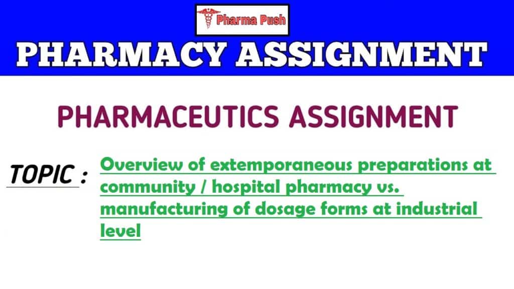 Overview of extemporaneous preparations at community / hospital pharmacy vs. manufacturing of dosage forms at industrial level