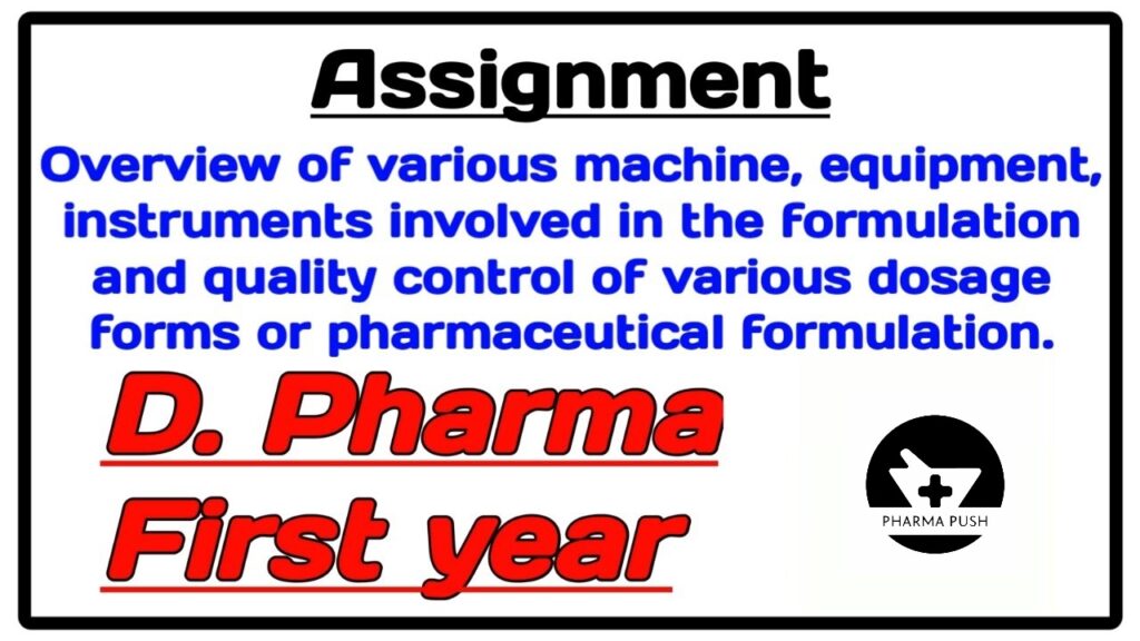 Overview of various machines equipments instruments involved in theformulation and quality control of various dosageform pharmaceutical formulations assignment