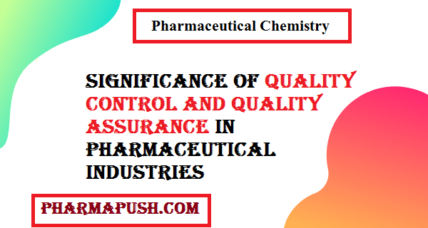 Significance of quality control and quality assurance in pharmaceutical Industries