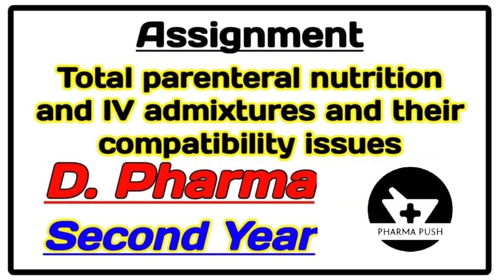 Total Parenteral nutrition and IV admixtures and their compatibility issues assignment
