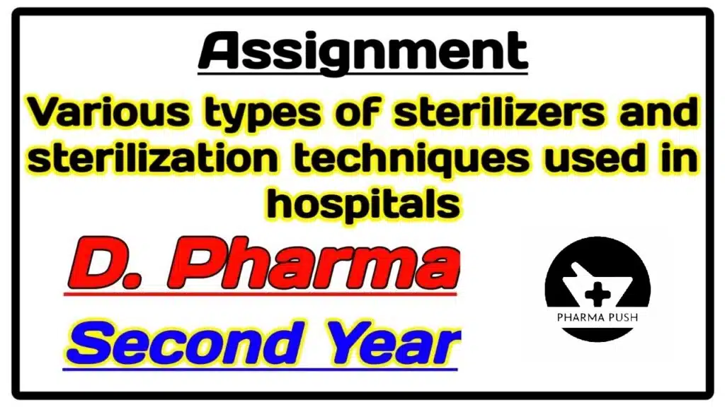 Various types of sterilizers and sterilization techniques used in hospitals assignment