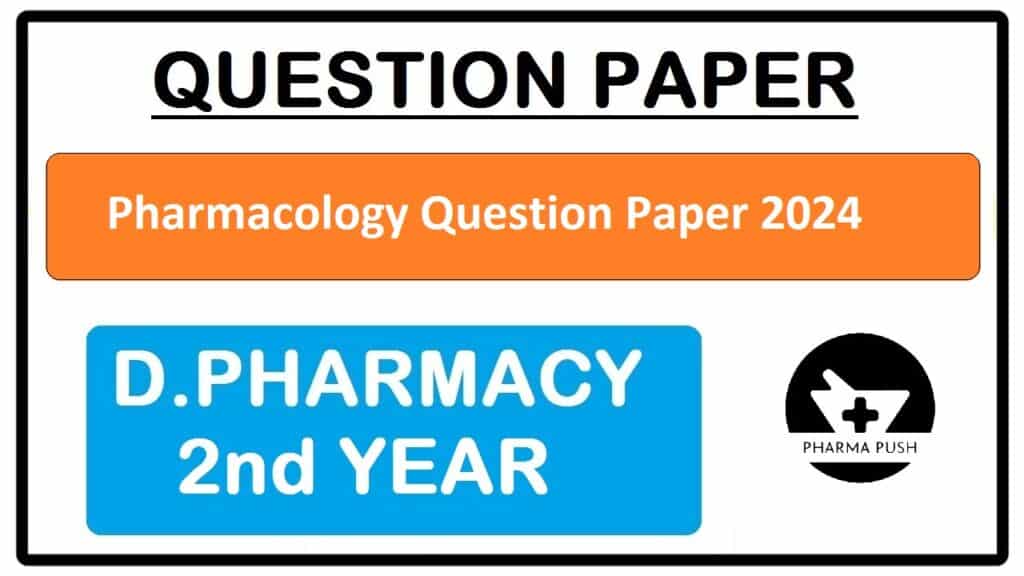 Pharmacology Question Paper 2024 (D.Pharma 2nd Year)
